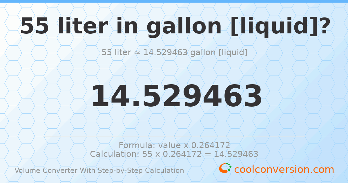 55 liters = 14.5295 gallons [liquid]